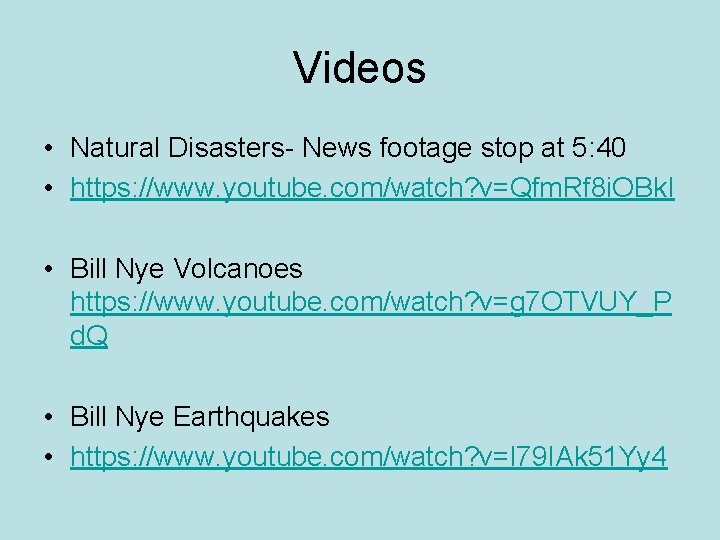 Videos • Natural Disasters- News footage stop at 5: 40 • https: //www. youtube.