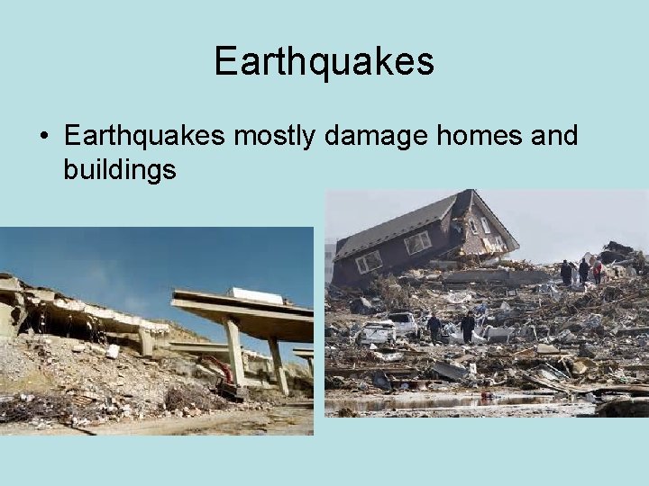 Earthquakes • Earthquakes mostly damage homes and buildings 