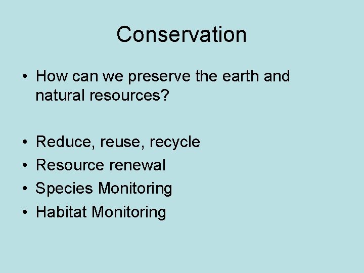 Conservation • How can we preserve the earth and natural resources? • • Reduce,