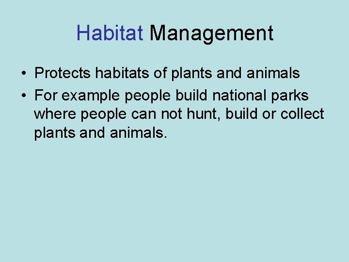 Habitat Management • Protects habitats of plants and animals • For example people build
