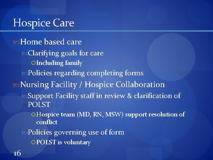 Hospice Care Home based care Clarifying goals for care Including family Policies regarding completing
