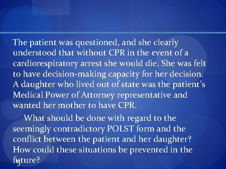 The patient was questioned, and she clearly understood that without CPR in the event