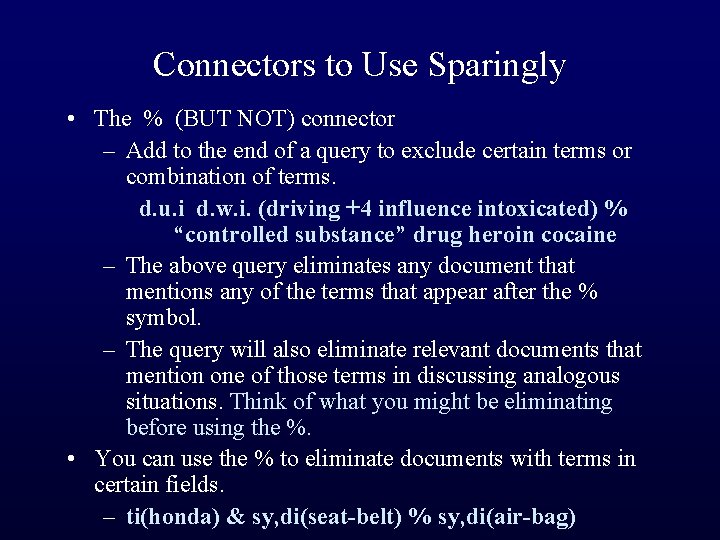 Connectors to Use Sparingly • The % (BUT NOT) connector – Add to the