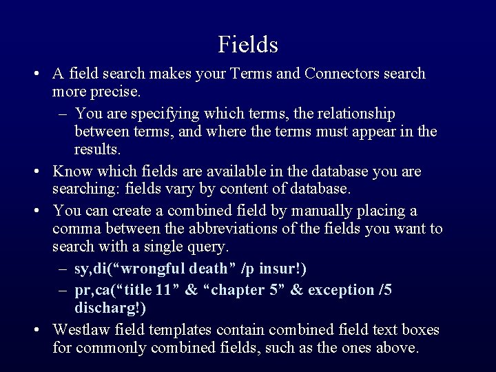 Fields • A field search makes your Terms and Connectors search more precise. –
