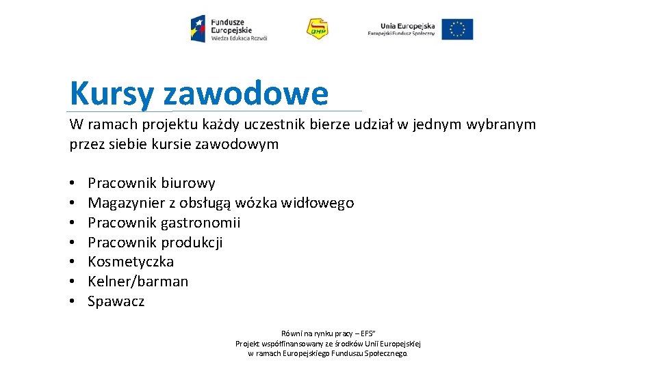 Kursy zawodowe W ramach projektu każdy uczestnik bierze udział w jednym wybranym przez siebie