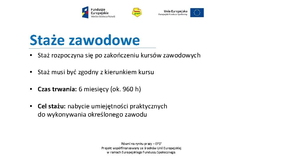 Staże zawodowe • Staż rozpoczyna się po zakończeniu kursów zawodowych • Staż musi być