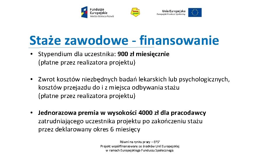 Staże zawodowe - finansowanie • Stypendium dla uczestnika: 900 zł miesięcznie (płatne przez realizatora