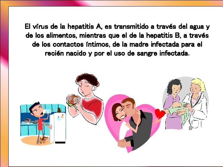 El vírus de la hepatitis A, es transmitido a través del agua y de El vírus de la hepatitis A, es transmitido a través del agua y de
