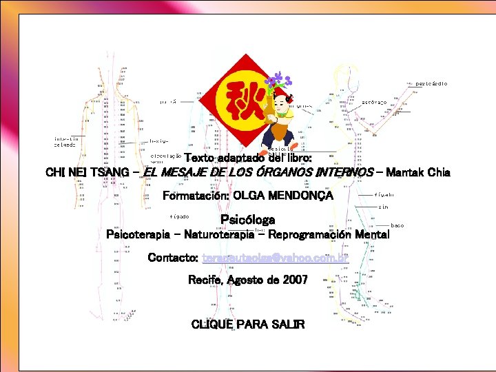 Texto adaptado del libro: CHI NEI TSANG – EL MESAJE DE LOS ÓRGANOS INTERNOS Texto adaptado del libro: CHI NEI TSANG – EL MESAJE DE LOS ÓRGANOS INTERNOS