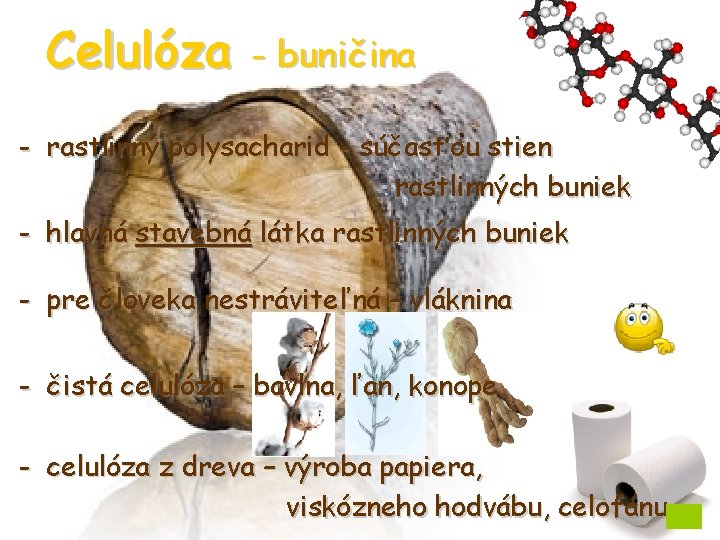 Celulóza - buničina - rastlinný polysacharid - súčasťou stien rastlinných buniek - hlavná stavebná