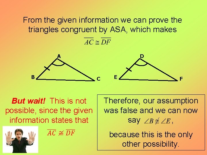 From the given information we can prove the triangles congruent by ASA, which makes