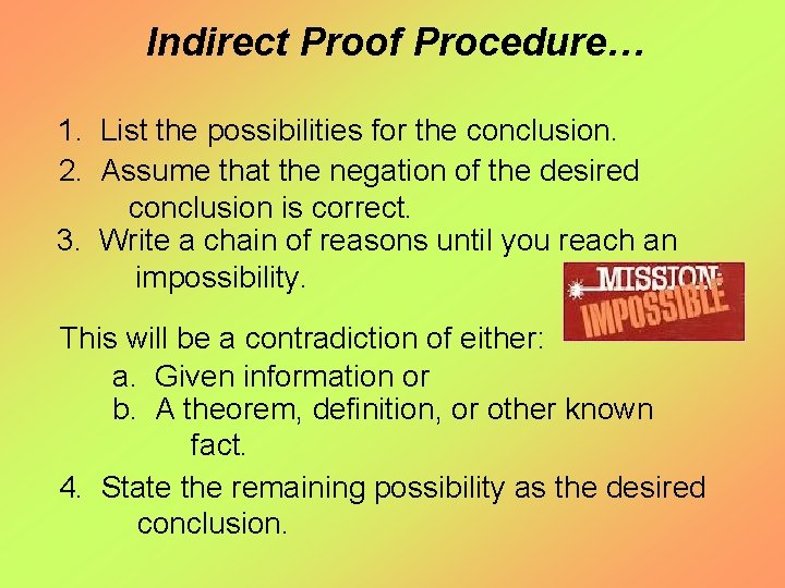 Indirect Proof Procedure… 1. List the possibilities for the conclusion. 2. Assume that the