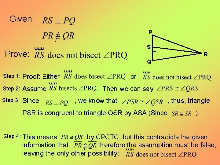 Given: P Prove: S R Q Step 1: Proof: Either or Step 2: Assume