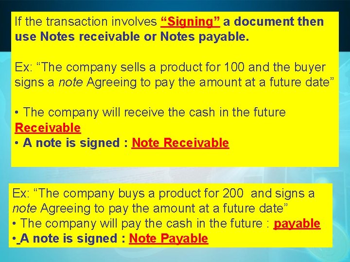 If the transaction involves “Signing” a document then use Notes receivable or Notes payable.