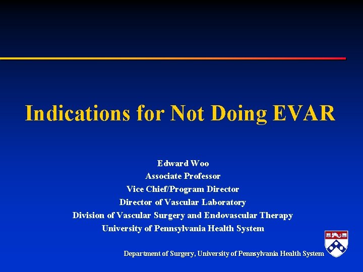 Indications for Not Doing EVAR Edward Woo Associate Professor Vice Chief/Program Director of Vascular