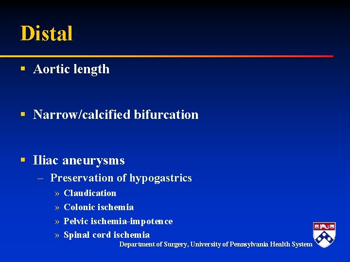 Distal § Aortic length § Narrow/calcified bifurcation § Iliac aneurysms – Preservation of hypogastrics
