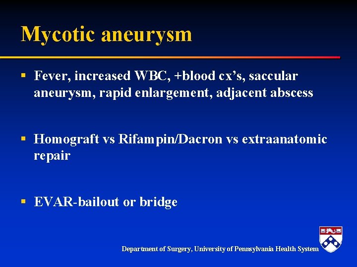 Mycotic aneurysm § Fever, increased WBC, +blood cx’s, saccular aneurysm, rapid enlargement, adjacent abscess