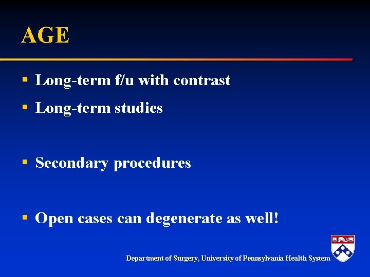 AGE § Long-term f/u with contrast § Long-term studies § Secondary procedures § Open