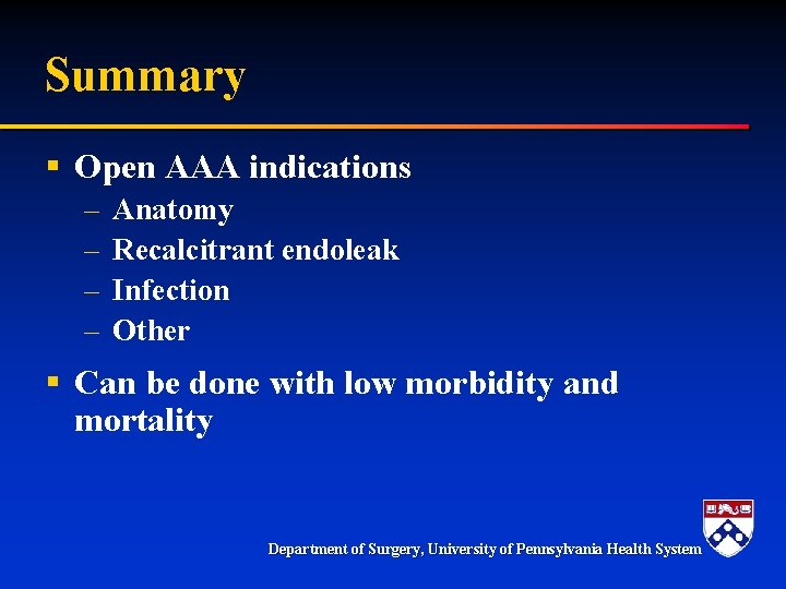 Summary § Open AAA indications – – Anatomy Recalcitrant endoleak Infection Other § Can