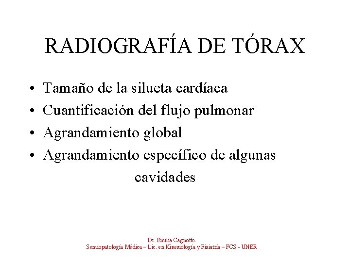 RADIOGRAFÍA DE TÓRAX • • Tamaño de la silueta cardíaca Cuantificación del flujo pulmonar