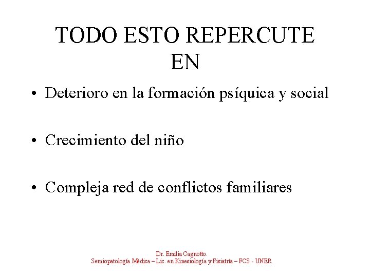 TODO ESTO REPERCUTE EN • Deterioro en la formación psíquica y social • Crecimiento