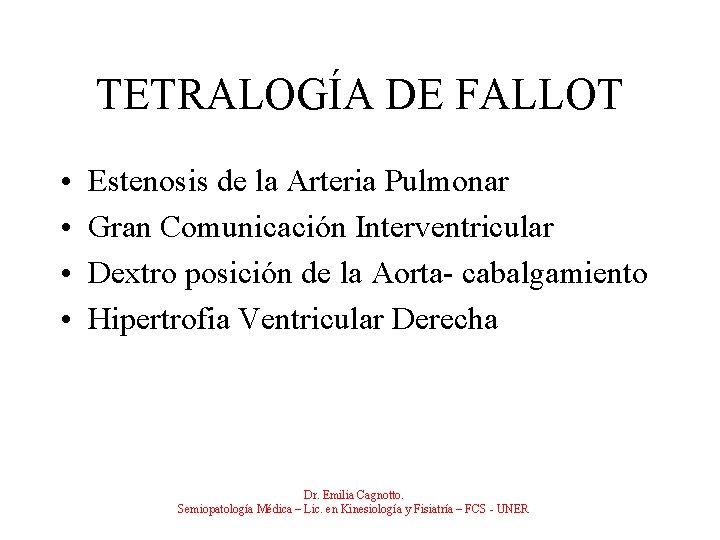TETRALOGÍA DE FALLOT • • Estenosis de la Arteria Pulmonar Gran Comunicación Interventricular Dextro