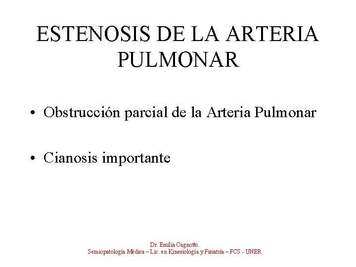 ESTENOSIS DE LA ARTERIA PULMONAR • Obstrucción parcial de la Arteria Pulmonar • Cianosis