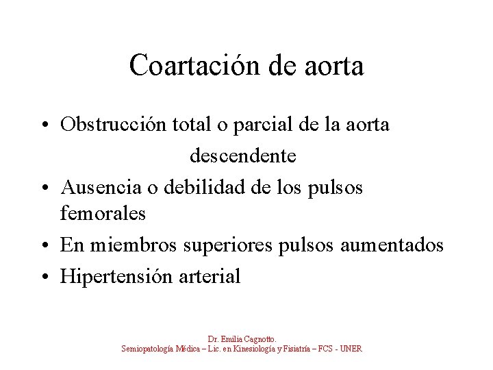 Coartación de aorta • Obstrucción total o parcial de la aorta descendente • Ausencia