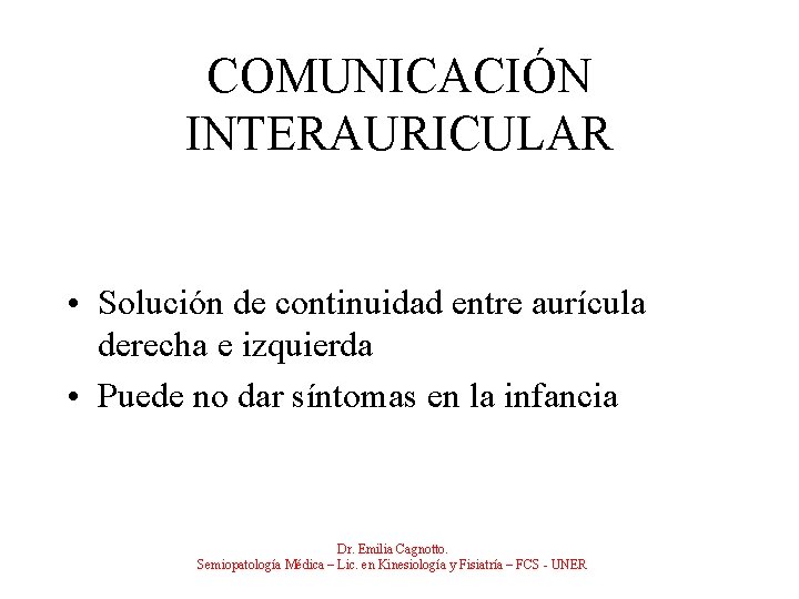 COMUNICACIÓN INTERAURICULAR • Solución de continuidad entre aurícula derecha e izquierda • Puede no