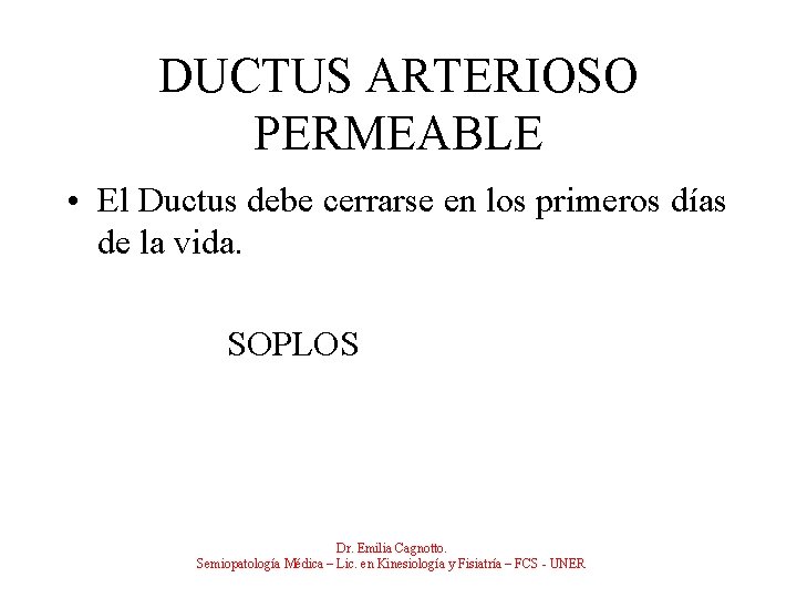 DUCTUS ARTERIOSO PERMEABLE • El Ductus debe cerrarse en los primeros días de la