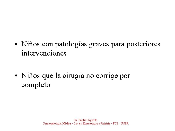  • Niños con patologías graves para posteriores intervenciones • Niños que la cirugía