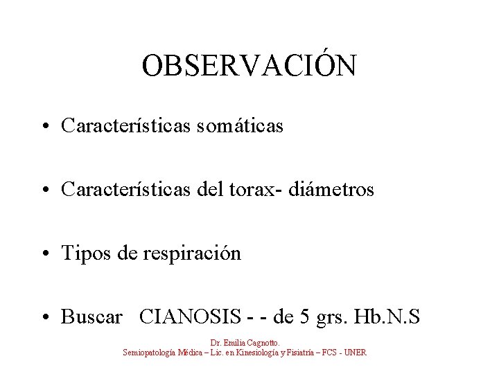 OBSERVACIÓN • Características somáticas • Características del torax- diámetros • Tipos de respiración •