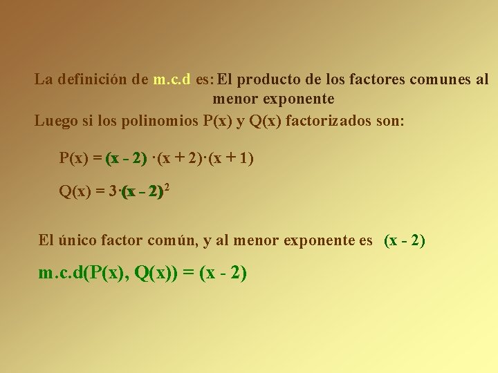 La definición de m. c. d es: El producto de los factores comunes al La definición de m. c. d es: El producto de los factores comunes al
