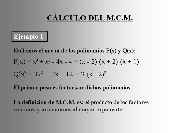 CÁLCULO DEL M. C. M. Ejemplo 1 Hallemos el m. c. m de los CÁLCULO DEL M. C. M. Ejemplo 1 Hallemos el m. c. m de los