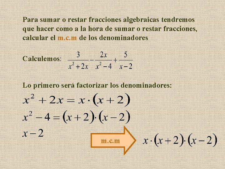 Para sumar o restar fracciones algebraicas tendremos que hacer como a la hora de Para sumar o restar fracciones algebraicas tendremos que hacer como a la hora de