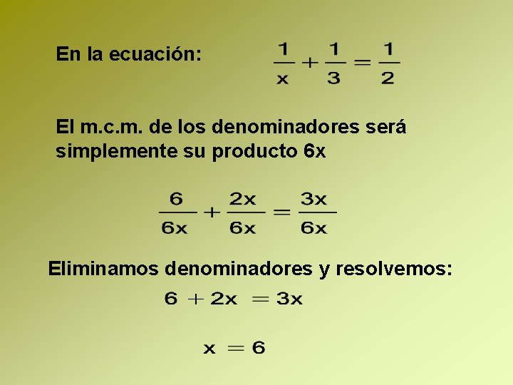 En la ecuación: El m. c. m. de los denominadores será simplemente su producto En la ecuación: El m. c. m. de los denominadores será simplemente su producto