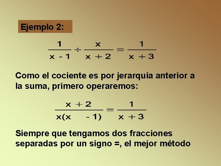 Ejemplo 2: Como el cociente es por jerarquía anterior a la suma, primero operaremos: Ejemplo 2: Como el cociente es por jerarquía anterior a la suma, primero operaremos: