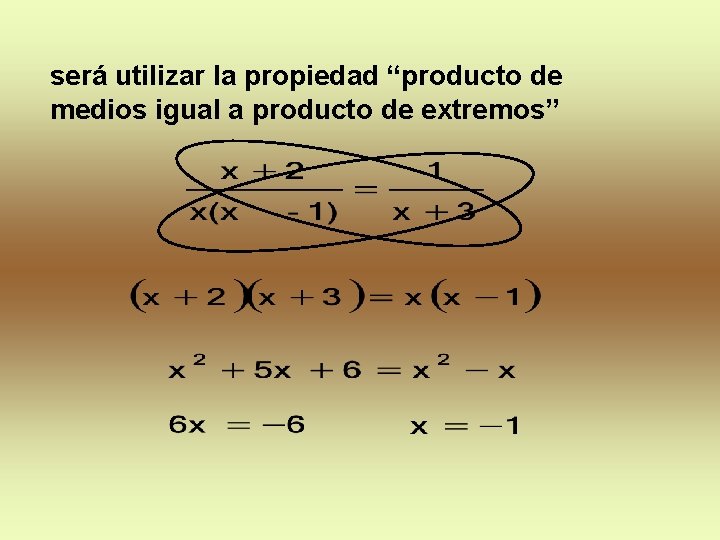será utilizar la propiedad “producto de medios igual a producto de extremos” será utilizar la propiedad “producto de medios igual a producto de extremos”