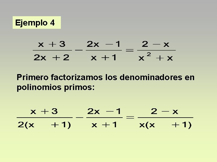 Ejemplo 4 Primero factorizamos los denominadores en polinomios primos: Ejemplo 4 Primero factorizamos los denominadores en polinomios primos: