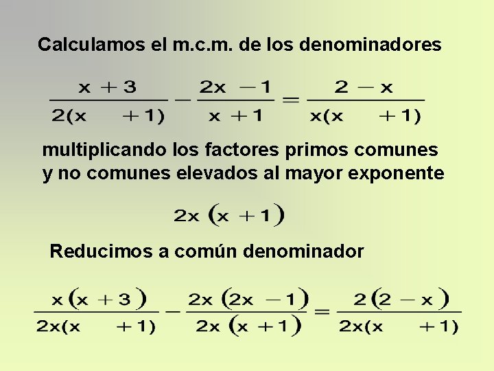 Calculamos el m. c. m. de los denominadores multiplicando los factores primos comunes y Calculamos el m. c. m. de los denominadores multiplicando los factores primos comunes y