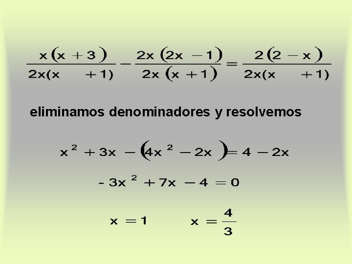 eliminamos denominadores y resolvemos eliminamos denominadores y resolvemos