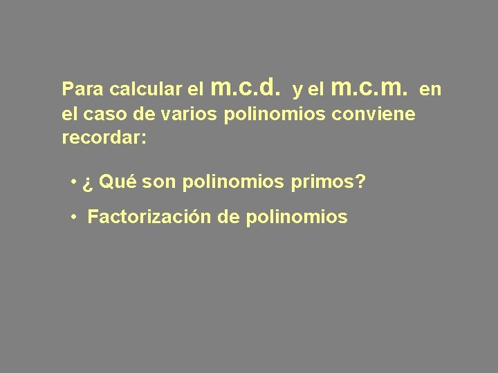 Para calcular el m. c. d. y el m. c. m. en el caso Para calcular el m. c. d. y el m. c. m. en el caso