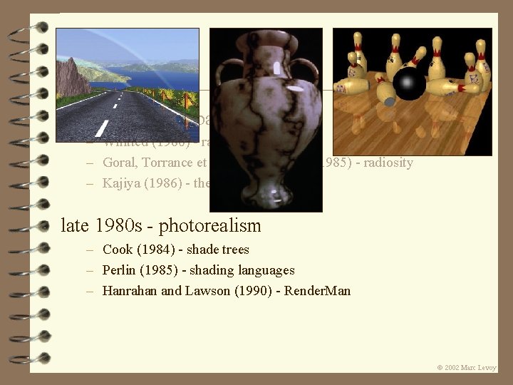 early 1980 s - global illumination – Whitted (1980) - ray tracing – Goral, early 1980 s - global illumination – Whitted (1980) - ray tracing – Goral,