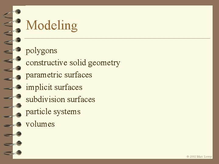 Modeling polygons constructive solid geometry parametric surfaces implicit surfaces subdivision surfaces particle systems volumes Modeling polygons constructive solid geometry parametric surfaces implicit surfaces subdivision surfaces particle systems volumes