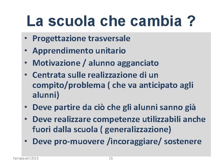 La scuola che cambia ? Progettazione trasversale Apprendimento unitario Motivazione / alunno agganciato Centrata