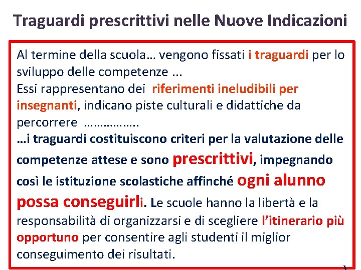 Traguardi prescrittivi nelle Nuove Indicazioni Al termine della scuola… vengono fissati i traguardi per