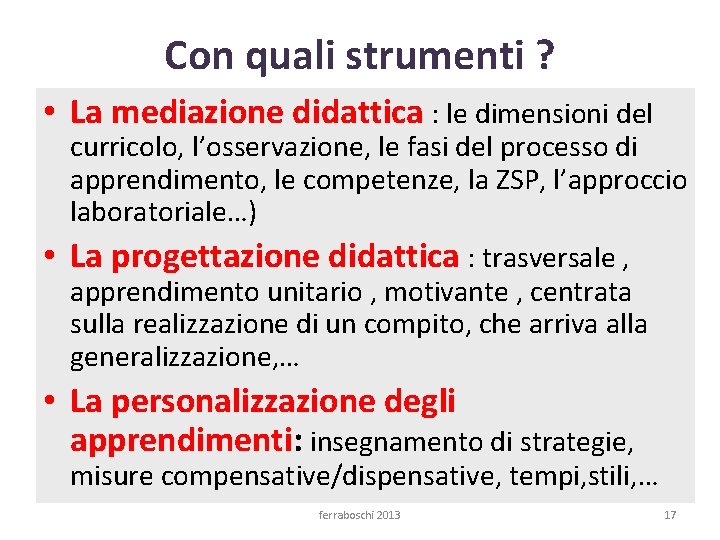 Con quali strumenti ? • La mediazione didattica : le dimensioni del curricolo, l’osservazione,