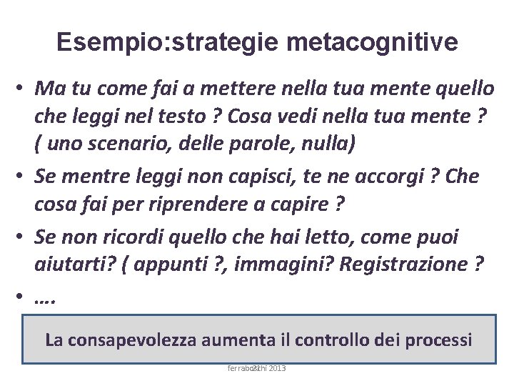 Esempio: strategie metacognitive • Ma tu come fai a mettere nella tua mente quello