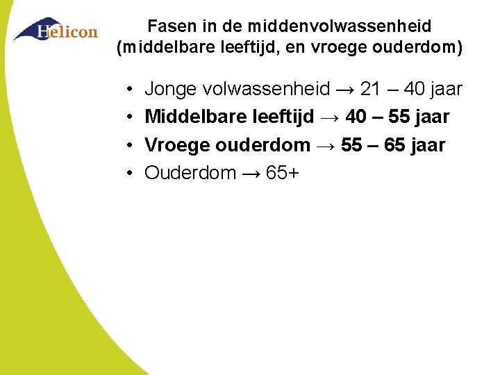 Fasen in de middenvolwassenheid (middelbare leeftijd, en vroege ouderdom) • • Jonge volwassenheid →