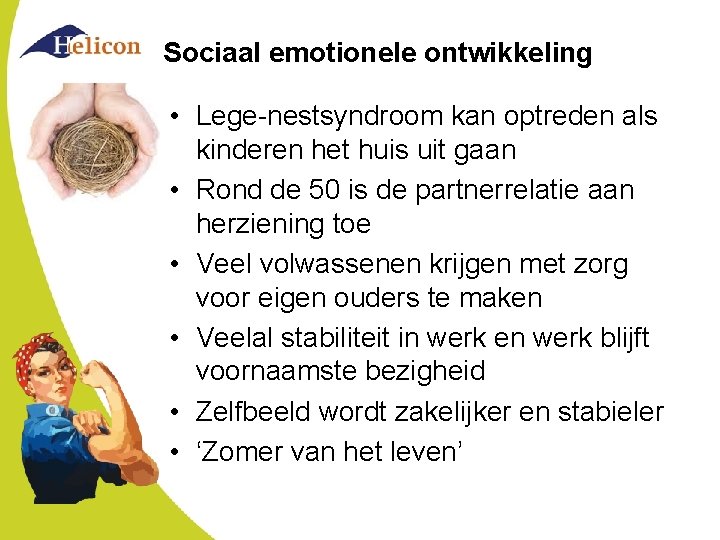 Sociaal emotionele ontwikkeling • Lege-nestsyndroom kan optreden als kinderen het huis uit gaan •